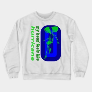 My head feel like hurricane Crewneck Sweatshirt